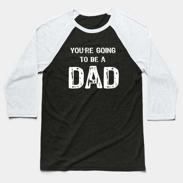 You're Going to be a DAD Baseball T-Shirt by Yasna